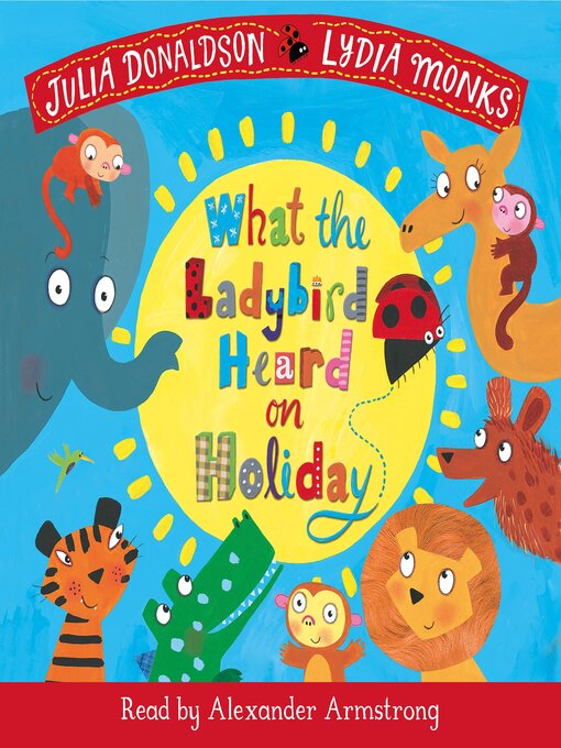 Title details for What the Ladybird Heard on Holiday by Julia Donaldson - Available